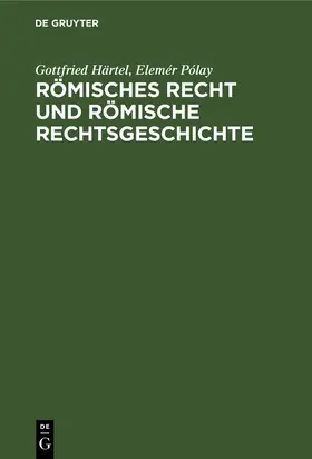 Pólay / Härtel |  Römisches Recht und Römische Rechtsgeschichte | Buch |  Sack Fachmedien