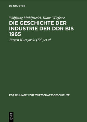 Wießner / Mühlfriedel / Mottek |  Die Geschichte der Industrie der DDR bis 1965 | Buch |  Sack Fachmedien