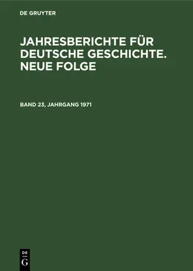  Jahresberichte für deutsche Geschichte. Neue Folge. Band 23, Jahrgang 1971 | Buch |  Sack Fachmedien