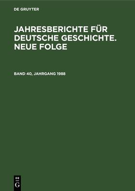  Jahresberichte für deutsche Geschichte. Neue Folge. Band 40, Jahrgang 1988 | Buch |  Sack Fachmedien