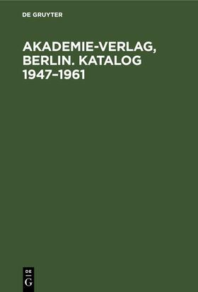 Degruyter |  Akademie-Verlag, Berlin. Katalog 1947¿1961 | Buch |  Sack Fachmedien