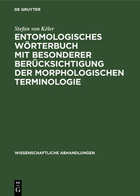 Kéler |  Entomologisches Wörterbuch mit besonderer Berücksichtigung der morphologischen Terminologie | Buch |  Sack Fachmedien