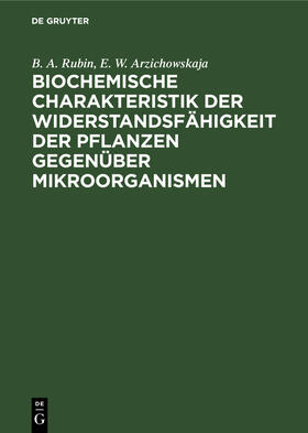 Arzichowskaja / Rubin |  Biochemische Charakteristik der Widerstandsfähigkeit der Pflanzen gegenüber Mikroorganismen | Buch |  Sack Fachmedien