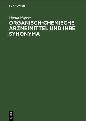 Negwer |  Organisch-Chemische Arzneimittel und ihre Synonyma | Buch |  Sack Fachmedien