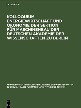 Degruyter |  Kolloquium Energiewirtschaft und Ökonomie der Sektion für Maschinenbau der Deutschen Akademie der Wissenschaften zu Berlin | Buch |  Sack Fachmedien