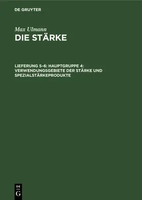 Ulmann |  Hauptgruppe 4: Verwendungsgebiete der Stärke und Spezialstärkeprodukte | Buch |  Sack Fachmedien