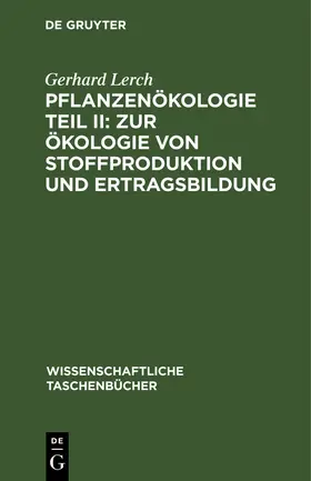 Lerch |  Pflanzenökologie Teil II: Zur Ökologie von Stoffproduktion und Ertragsbildung | Buch |  Sack Fachmedien