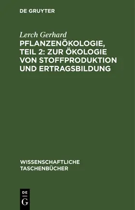 Gerhard |  Pflanzenökologie, Teil 2: Zur Ökologie von Stoffproduktion und Ertragsbildung | Buch |  Sack Fachmedien