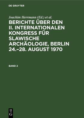 Otto / Herrmann |  Berichte über den II. Internationalen Kongreß für Slawische Archäologie, Berlin 24.¿28. August 1970. Band 2 | Buch |  Sack Fachmedien