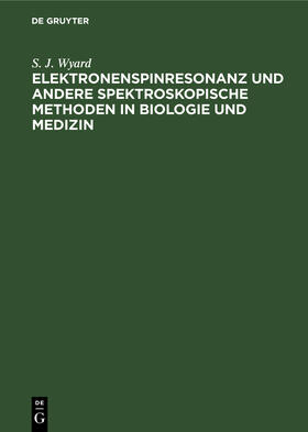 Wyard |  Elektronenspinresonanz und andere spektroskopische Methoden in Biologie und Medizin | Buch |  Sack Fachmedien