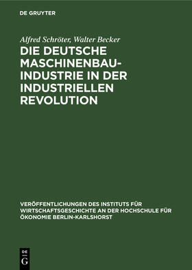 Becker / Schröter |  Die deutsche Maschinenbauindustrie in der industriellen Revolution | Buch |  Sack Fachmedien