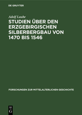 Laube |  Studien über den Erzgebirgischen Silberbergbau von 1470 bis 1546 | Buch |  Sack Fachmedien