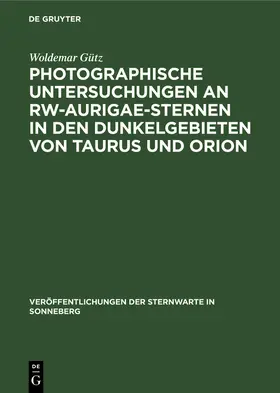 Gütz |  Photographische Untersuchungen an RW-Aurigae-Sternen in den Dunkelgebieten von Taurus und Orion | Buch |  Sack Fachmedien