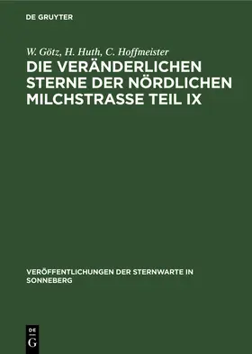 Götz / Hoffmeister / Huth |  Die veränderlichen Sterne der nördlichen Milchstraße Teil IX | Buch |  Sack Fachmedien