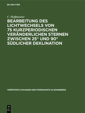 Hoffmeister |  Bearbeitung des Lichtwechsels von 75 kurzperiodischen veränderlichen Sternen zwischen 25° und 90° südlicher Deklination | Buch |  Sack Fachmedien