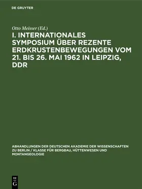 Meisser |  I. Internationales Symposium über rezente Erdkrustenbewegungen vom 21. bis 26. Mai 1962 in Leipzig, DDR | Buch |  Sack Fachmedien