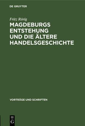 Rörig |  Magdeburgs Entstehung und die ältere Handelsgeschichte | Buch |  Sack Fachmedien