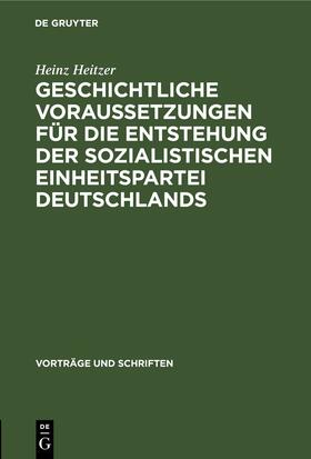Heitzer |  Geschichtliche Voraussetzungen für die Entstehung der sozialistischen Einheitspartei Deutschlands | Buch |  Sack Fachmedien