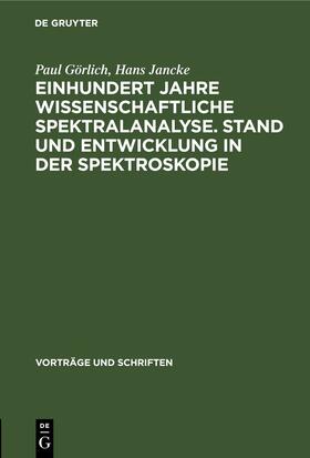 Jancke / Görlich |  Einhundert Jahre wissenschaftliche Spektralanalyse. Stand und Entwicklung in der Spektroskopie | Buch |  Sack Fachmedien