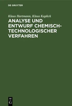 Kaplick / Hartmann |  Analyse und Entwurf chemisch-technologischer Verfahren | Buch |  Sack Fachmedien