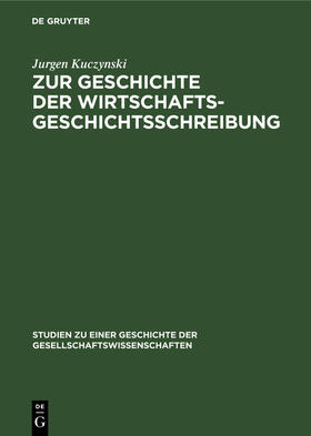 Kuczynski |  Zur Geschichte der Wirtschaftsgeschichtsschreibung | Buch |  Sack Fachmedien