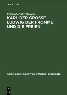 Müller-Mertens |  Karl der Grosse Ludwig der Fromme und die Freien | Buch |  Sack Fachmedien