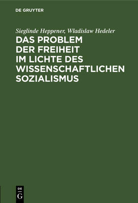 Hedeler / Heppener |  Das Problem der Freiheit im Lichte des wissenschaftlichen Sozialismus | Buch |  Sack Fachmedien