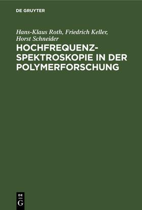 Roth / Schneider / Keller |  Hochfrequenzspektroskopie ¿n der Polymerforschung | Buch |  Sack Fachmedien