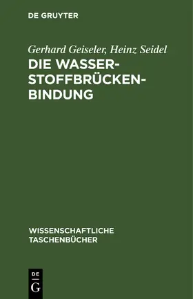 Seidel / Geiseler |  Die Wasserstoffbrückenbindung | Buch |  Sack Fachmedien