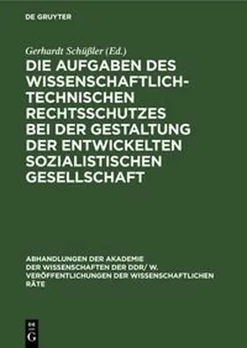 Schüßler |  Die Aufgaben des wissenschaftlich-technischen Rechtsschutzes bei der Gestaltung der entwickelten sozialistischen Gesellschaft | eBook | Sack Fachmedien