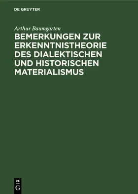 Baumgarten |  Bemerkungen zur Erkenntnistheorie des dialektischen und historischen Materialismus | Buch |  Sack Fachmedien