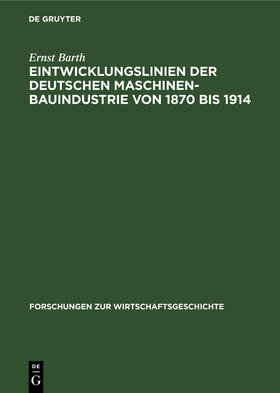 Barth |  Eintwicklungslinien der deutschen Maschinenbauindustrie von 1870 bis 1914 | Buch |  Sack Fachmedien