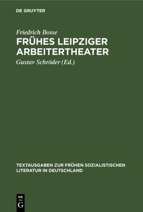 Bosse / Schröder |  Frühes Leipziger Arbeitertheater | Buch |  Sack Fachmedien
