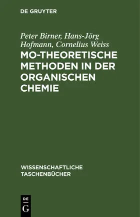 Birner / Weiss / Hofmann |  MO-theoretische Methoden in der organischen Chemie | Buch |  Sack Fachmedien