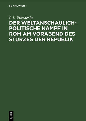 Uttschenko |  Der weltanschaulich-politische Kampf in Rom am Vorabend des Sturzes der Republik | Buch |  Sack Fachmedien