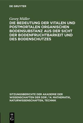 Müller |  Die Bedeutung der vitalen und postmortalen organischen Bodensubstanz aus der Sicht der Bodenfruchtbarkeit und des Bodenschutzes | Buch |  Sack Fachmedien