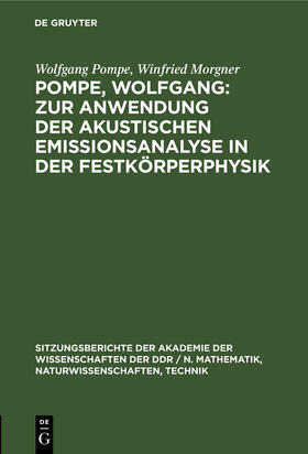 Morgner / Pompe |  Pompe, Wolfgang: Zur Anwendung der akustischen Emissionsanalyse in der Festkörperphysik | Buch |  Sack Fachmedien