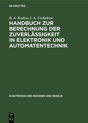 Uschakow / Koslow |  Handbuch zur Berechnung der Zuverlässigkeit in Elektronik und Automatentechnik | Buch |  Sack Fachmedien