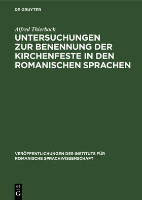 Thierbach |  Untersuchungen zur Benennung der Kirchenfeste in den romanischen Sprachen | Buch |  Sack Fachmedien