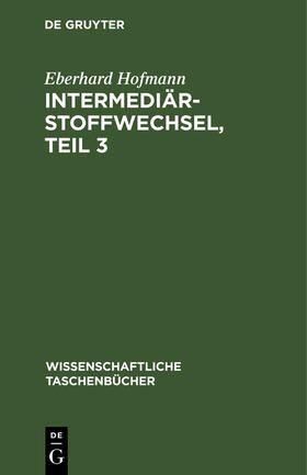 Hofmann |  Intermediärstoffwechsel, Teil 3 | Buch |  Sack Fachmedien