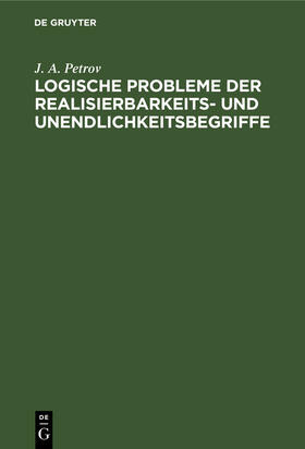 Petrov |  Logische Probleme der Realisierbarkeits- und Unendlichkeitsbegriffe | Buch |  Sack Fachmedien