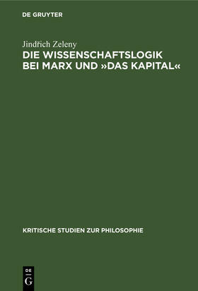 Zeleny |  Die Wissenschaftslogik bei Marx und »Das Kapital« | Buch |  Sack Fachmedien