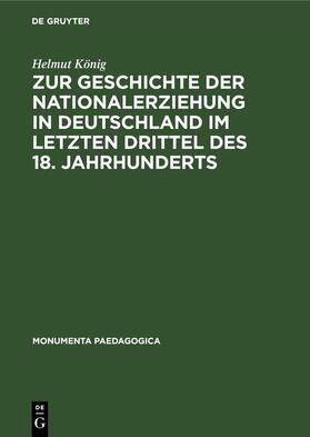 König |  Zur Geschichte der Nationalerziehung in Deutschland im letzten Drittel des 18. Jahrhunderts | Buch |  Sack Fachmedien