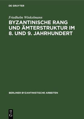 Winkelmann |  Byzantinische Rang und Ämterstruktur im 8. und 9. Jahrhundert | Buch |  Sack Fachmedien