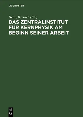 Barwich |  Das Zentralinstitut für Kernphysik am Beginn seiner Arbeit | Buch |  Sack Fachmedien