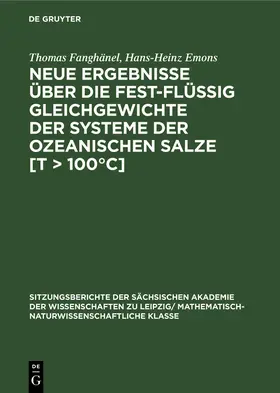 Emons / Fanghänel |  Neue Ergebnisse über die fest-flüssig Gleichgewichte der Systeme der ozeanischen Salze [T > 100°C] | Buch |  Sack Fachmedien