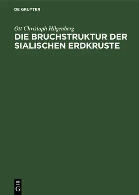 Hilgenberg |  Die Bruchstruktur der sialischen Erdkruste | Buch |  Sack Fachmedien