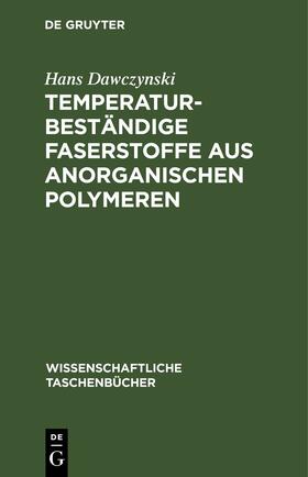 Dawczynski |  Temperaturbeständige Faserstoffe aus anorganischen Polymeren | Buch |  Sack Fachmedien