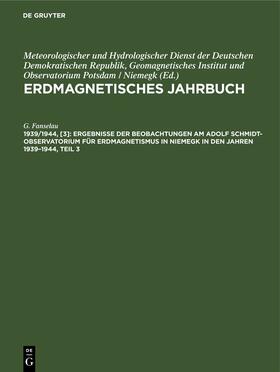 Fanselau |  Ergebnisse der Beobachtungen am Adolf Schmidt-Observator¿um für Erdmagnetismus in Niemegk in den Jahren 1939¿1944, Teil 3 | Buch |  Sack Fachmedien