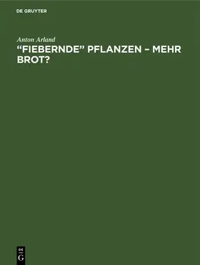 Arland |  ¿Fiebernde¿ Pflanzen ¿ Mehr Brot? | Buch |  Sack Fachmedien